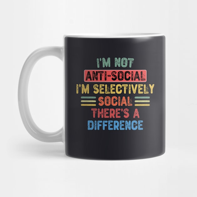 I'm Not Anti Social I'm Selectively Social There's a Difference by Yyoussef101